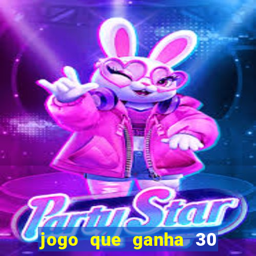 jogo que ganha 30 reais no cadastro